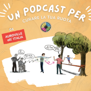 Da Auroville all’Italia “Come Aggiornare la tua Ruota” il Podcast! A cura di Francesco Colturi Sghilli e Chiara Onger